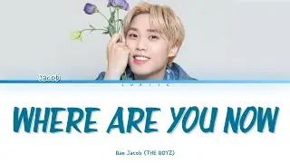 'Where Are You Now' - Bae Jacob (제이콥) THE BOYZ (더보이즈) [English Colour Coded Lyrics]