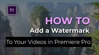 How To  Add a Watermark to Your Videos in Premiere Pro