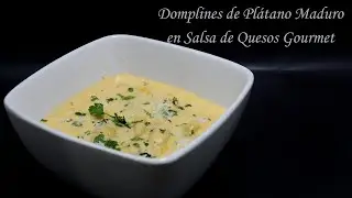 Domplines de Plátano en Salsa de Quesos Gourmet ¡Una Fusión Inesperada y Deliciosa!