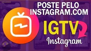 NOVIDADE! POSTE NA IGTV PELO INSTAGRAM.COM