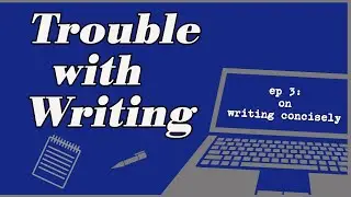 How To Write More Concisely: the Trouble With Writing Podcast #3