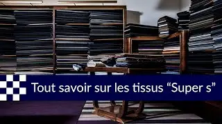 Tout savoir sur les tissus Super130s, Super160s, Super180s...