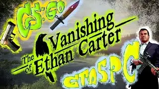 [СТРИМ] GTA 5 PC, CS:GO, The Vanishing of Ethan Carter