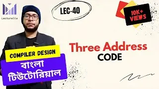 (Lec-40) Three Address Code | কম্পাইলার ডিজাইন বাংলা টিউটোরিয়াল