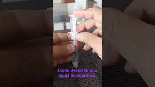 cómo desechar una aguja hipodermica si no tienes un guardian