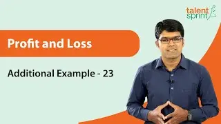 Profit And Loss Problems With Solutions | Profit And Loss | Additional Example - 23 | TalentSprint