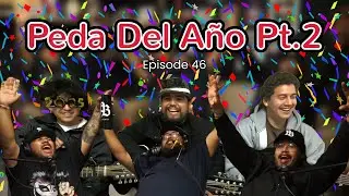 Peda Del Año Pt.2 | Porque Because Podcast | Ep.46