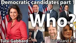 Talking Democratic Candidates Part 1: The Nobodies | Shit Island #10
