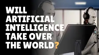 Will AI Take over the World?