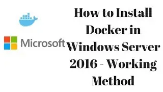 How to Install Docker in Windows Server 2016 - Working Method [AskJoyB]