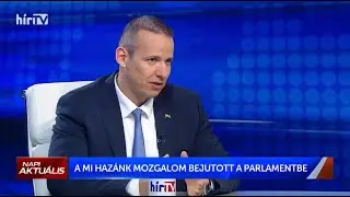 Bejutott a Parlamentbe a Mi Hazánk - Toroczkai László a Hír TV-ben