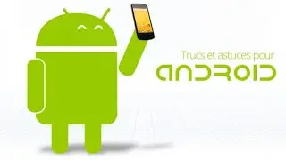 ASTUCES TRÈS IMPORTANTES POUR ANDROID