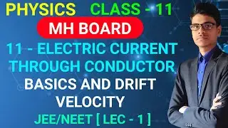 Basics and drift velocity | 11 - Electric current through conductors | Physics | Class - 11 |
