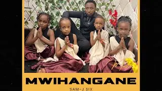 MWIHANGANE BY SAM-J SIX (official video)