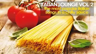 Top Lounge and Chillout Vol. 2 | Best Italian Popular Songs for Restaurant