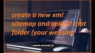 How to create a new xml sitemap of your website and upload it to the Root Folder