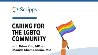 How Scripps Cares for the LGBTQ Community with Dr. Kim and Dr. Champaneria | San Diego Health