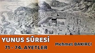 Kur'an-ı Anlamak | Yunus Sûresi 71 - 74. Ayetler ||  Mehmet BAKIRCI