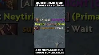 Quien dijo que el dota era toxico? a mi me parece que todos son amables