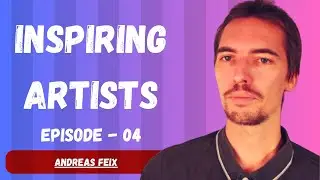 Inspiring Artists - Episode 04 with Andreas Feix