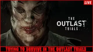 TRYING TO SURVIVE IN THE OUTLAST TRIALS LIVE 🔴 | FIRST STREAM IN 4 MONTHS!