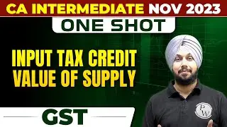 Input Tax Credit | Value Of Supply | GST CA Inter Nov 2023 | One Shot | CA Jasmeet Singh