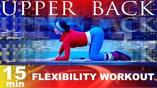 UPPER BACK Stretch Workout / Flexibility + Strength / 15 min