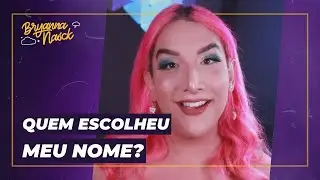 Quem escolheu meu NOME Bryanna?