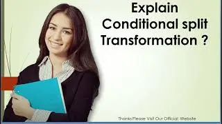 Explain Conditional split Transformation