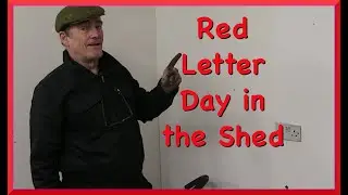 Red Letter Day In The Shed. Wednesday Waffle 06/03