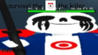 cube.rng : survival the OCTOBER8TH the killer [ INDEX BUG FIXED THANKS @TrueChickenNuggetsfr ]