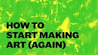 START MAKING ART AGAIN (Procrastination Cure)