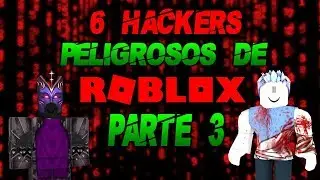 Los 6 Hackers mas poderosos y peligrosos de Roblox 2019 |Parte 3|