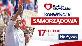 Konwencja samorządowa KO, Warszawa, 17.02.2024 godz. 11:30