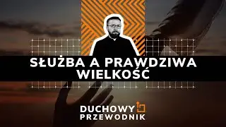 Służba a prawdziwa wielkość - #DUCHOWY_PRZEWODNIK - 20.10.2024 r.