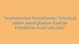 Implementasi Pemanfaatan Teknologi dalam Meningkatkan Kualitas Pendidikan Anak Usia Dini#paud