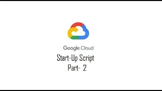 Part 2 .How to add a start up script to your VM .