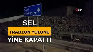 Sel Trabzon yolunu yine kapattı