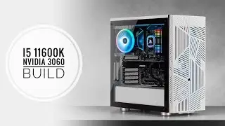Budget Intel i5 11600k Gaming PC Build Nvidia RTX 3060 Part Guide