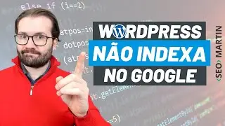 ⚠️ Wordpress Não Indexa no Google? Conheça e Evite o Maior Erro de Indexação 