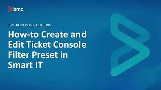 BMC Smart IT: How To Create and Edit Ticket Console Filter Preset.