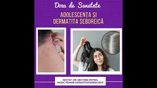 DERMATITA SEBOREICĂ, cu Dr. Nectara Mitroi