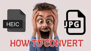 How to convert HEIC to JPEG/JPG