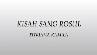 Fitriana Kamila - Kisah Sang Rosul (Lyrics)