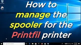 How to manage the spooler for the Printfil printer