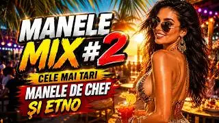 MANELE MIX #2🔥Cele mai tari Manele de Chef și Etno 2026