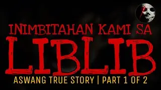 INIMBITAHAN KAMI SA LIBLIB (Part 1 of 2) | Aswang True Story