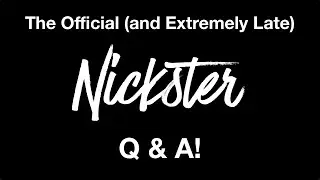 The Official (and Extremely Late) Nickster Q&A Special!