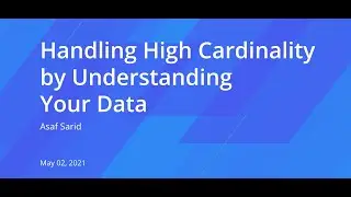 Asaf Sarid: Cutting the Right Corners: Handling High Cardinality by Understanding Your Data