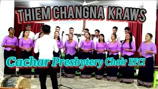 THIEM CHANGNA KRAWS// Cachar Presbytery Choir, EFCI